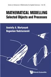 Book cover of Mathematical Modelling: Selected Objects And Processes by Anatoliy A Martynyuk