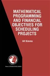 Book cover of Mathematical Programming and Financial Objectives for Scheduling Projects by Alf Kimms