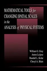 Book cover of Mathematical Tools for Changing Scale in the Analysis of Physical Systems by William G. Gray