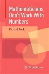 Book cover of Mathematicians Don't Work With Numbers by Richard Poulo