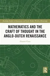 Book cover of Mathematics and the Craft of Thought in the Anglo-Dutch Renaissance by Eleanor Chan