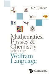 Book cover of Mathematics, Physics & Chemistry With The Wolfram Language by S M Blinder