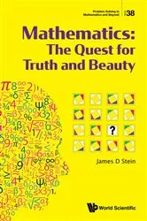 Book cover of Mathematics: The Quest For Truth And Beauty by James D Stein