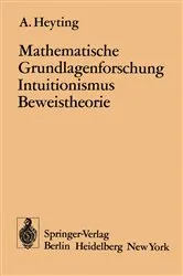 Book cover of Mathematische Grundlagenforschung Intuitionismus Beweistheorie by A. Heyting