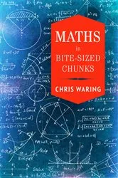 Book cover of Maths in Bite-sized Chunks by Chris Waring