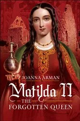 Book cover of Matilda II: The Forgotten Queen by Joanna Arman