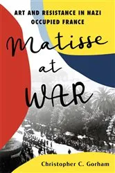 Book cover of Matisse at War by Christopher C. Gorham