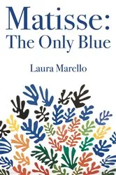 Book cover of Matisse: The Only Blue by Laura Marello