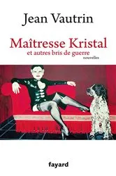 Book cover of Maîtresse Kristal et autres bris de guerre by Jean Vautrin