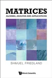 Book cover of Matrices: Algebra, Analysis And Applications by Shmuel Friedland