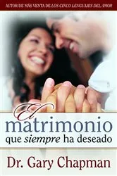 Book cover of Matrimonio que siempre ha deseado by Gary Chapman