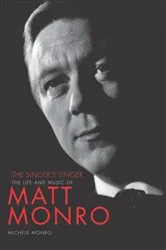Book cover of Matt Monro: The Singer's Singer by Michele Monro