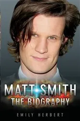 Book cover of Matt Smith - The Biography by Unknown