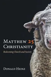 Book cover of Matthew 25 Christianity by Donald Heinz