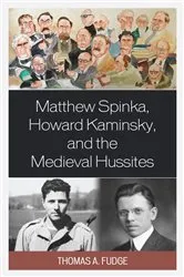 Book cover of Matthew Spinka, Howard Kaminsky, and the Future of the Medieval Hussites by Thomas A. Fudge
