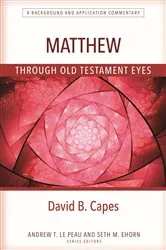 Book cover of Matthew Through Old Testament Eyes by David B. Capes
