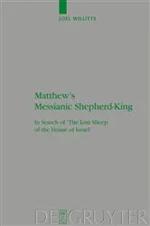 Book cover of Matthew's Messianic Shepherd-King by Joel Willitts