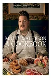 Book cover of Matty Matheson: A Cookbook by Matty Matheson