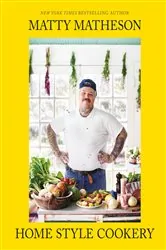 Book cover of Matty Matheson: Home Style Cookery by Matty Matheson