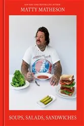 Book cover of Matty Matheson: Soups, Salads, Sandwiches by Matty Matheson