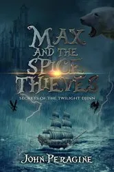Book cover of Max and the Spice Thieves by John Peragine
