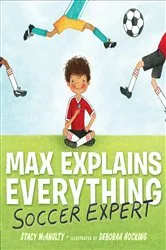 Book cover of Max Explains Everything: Soccer Expert by Stacy McAnulty