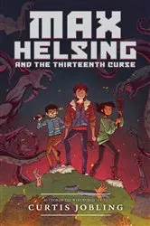 Book cover of Max Helsing and the Thirteenth Curse by Curtis Jobling