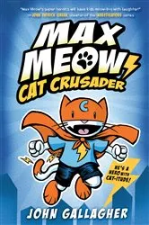 Book cover of Max Meow Book 1: Cat Crusader by John Gallagher