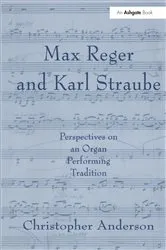 Book cover of Max Reger and Karl Straube by Christopher Anderson