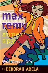 Book cover of Max Remy Superspy 7: The Venice Job by Deborah Abela