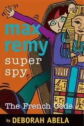 Book cover of Max Remy Superspy 9: The French Code by Deborah Abela