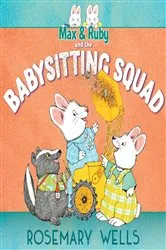 Book cover of Max & Ruby and the Babysitting Squad by Rosemary Wells