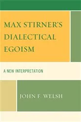 Book cover of Max Stirner's Dialectical Egoism by John F. Welsh