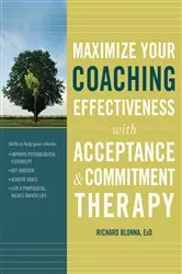 Book cover of Maximize Your Coaching Effectiveness with Acceptance and Commitment Therapy by Richard Blonna