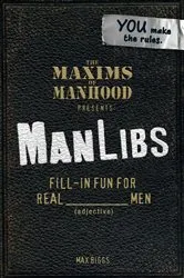 Book cover of Maxims of Manhood Presents ManLibs by Max Biggs