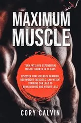 Book cover of Maximum Muscle: Turn Fats Into Exponential Muscle Growth in 10 Days by Unknown