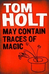Book cover of May Contain Traces of Magic by Tom Holt
