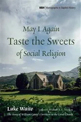Book cover of May I Again Taste the Sweets of Social Religion by Luke Waite