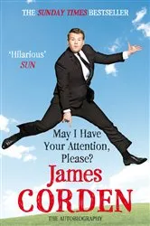 Book cover of May I Have Your Attention Please? by James Corden