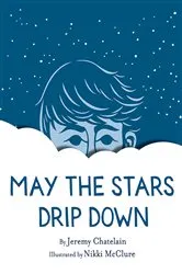 Book cover of May the Stars Drip Down by Jeremy Chatelain