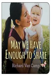 Book cover of May We Have Enough to Share by Richard Van Camp