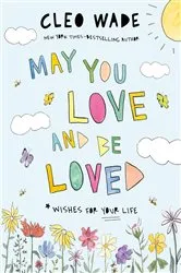 Book cover of May You Love and Be Loved by Cleo Wade