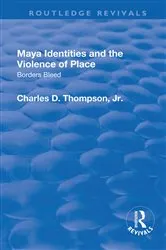 Book cover of Maya Identities and the Violence of Place by Charles D. Thompson