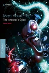 Book cover of Maya Visual Effects The Innovator's Guide (2nd ed.) by Eric Keller