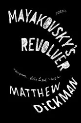 Book cover of Mayakovsky's Revolver: Poems by Matthew Dickman