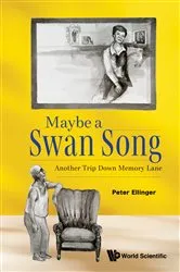 Book cover of Maybe A Swan Song: Another Trip Down Memory Lane by Peter Ellinger