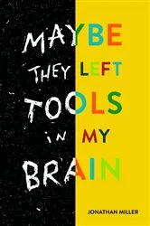 Book cover of Maybe They Left Tools in My Brain by Unknown