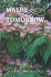Book cover of Maybe Tomorrow by Anna Lee Blaha
