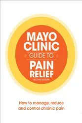 Book cover of Mayo Clinic Guide to Pain Relief by Mayo Clinic