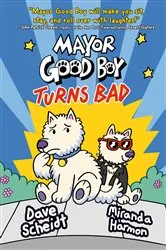Book cover of Mayor Good Boy Turns Bad by Dave Scheidt